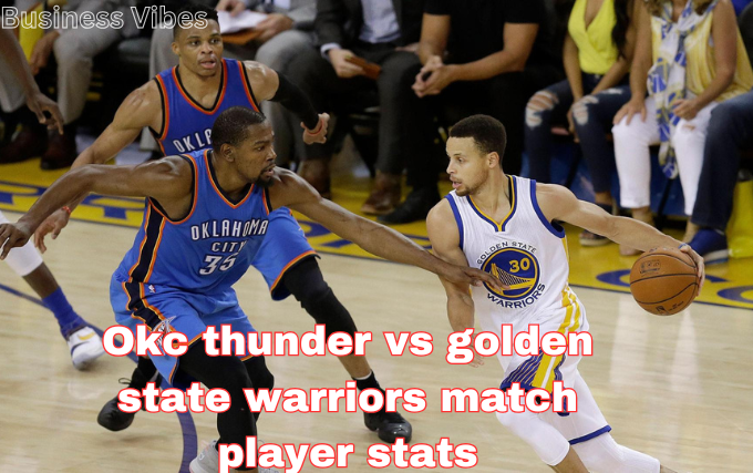 okc thunder vs golden state warriors match player stats