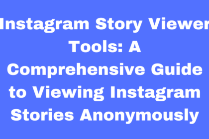 Instagram Story Viewer Tools: A Comprehensive Guide to Viewing Instagram Stories Anonymously